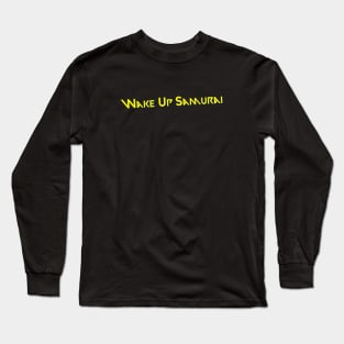 Wake Up Samurai Long Sleeve T-Shirt